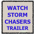 WATCH 
STORM CHASERS   TRAILER
